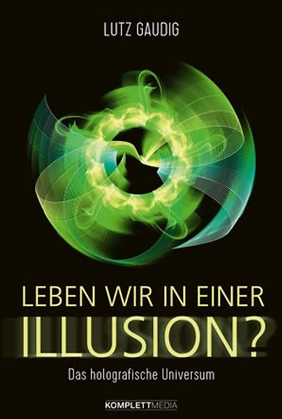 Leben wir in einer Illusion?: Das holografische Universum