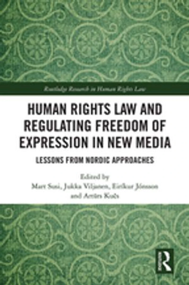 Human Rights Law and Regulating Freedom of Expression New Media: Lessons from Nordic Approaches