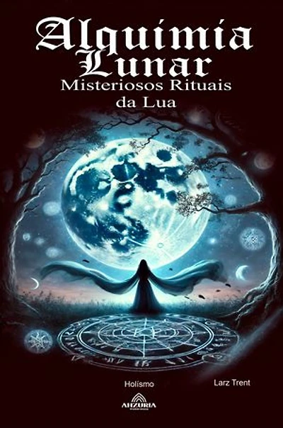 Alquimia Lunar: Misteriosos Rituais da Lua