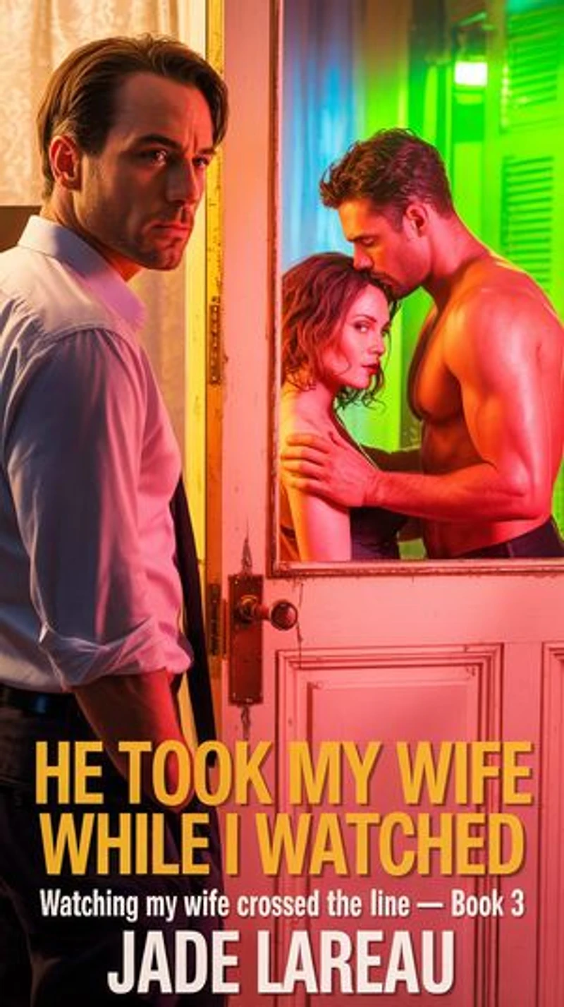He Took My Wife While I Watched: Watching My Wife Crossed the Line, #3
