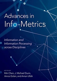 Advances Info-Metrics: Information and Processing across Disciplines