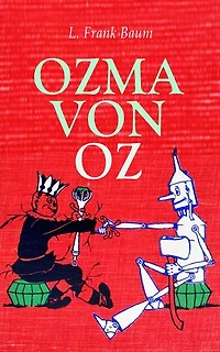 Ozma von Oz: Die Oz-Romane: Buch 3 - Eine wunderbare und aufregende Reise durch das Zauberland mit magischen Kreaturen in einer modernen Märchenwelt