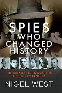 Spies Who Changed History: the Greatest and Agents of 20th Century