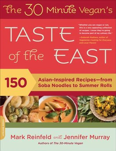 the 30-Minute Vegan's Taste of East: 150 Asian-inspired Recipes -- From Soba Noodles To Summer Rolls