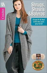 Shrugs, Shawls & Boleros to Crochet: Great Fit Feel With the Yarn You Love!