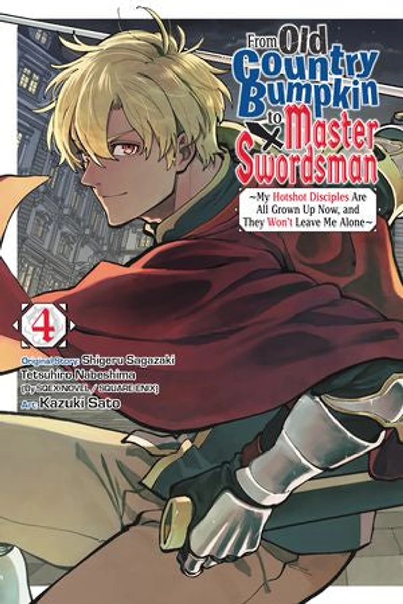 From Old Country Bumpkin to Master Swordsman, Vol. 4: My Hotshot Disciples Are All Grown Up Now, and They Won’t Leave Me Alone