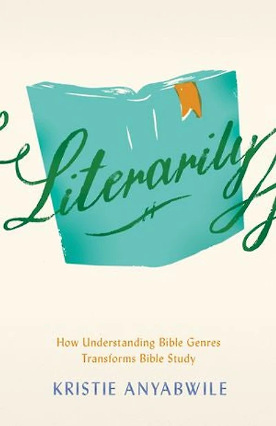 Literarily: How Understanding Bible Genres Transforms Study