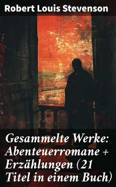 Gesammelte Werke: Abenteuerromane + Erzählungen (21 Titel in einem Buch): Bereicherte Ausgabe. Einzigartige Vielschichtigkeit und faszinierende Abenteuer