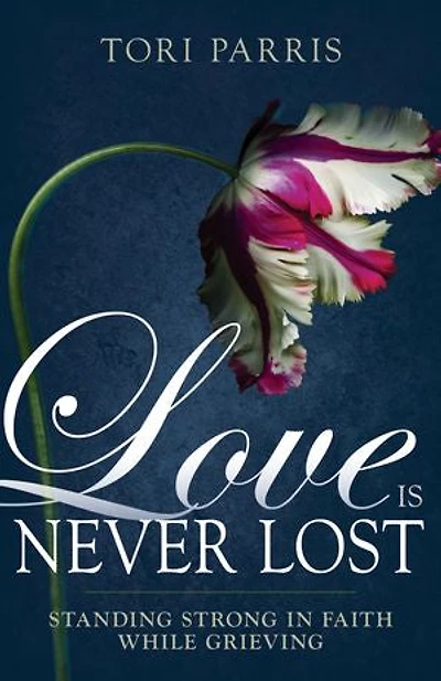 Love Is Never Lost: Standing Strong Faith While Grieving