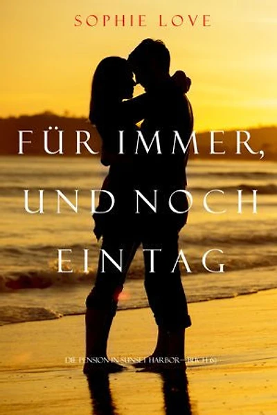 Für Immer und Noch Ein Tag (Die Pension In Sunset Habor Buch 6)