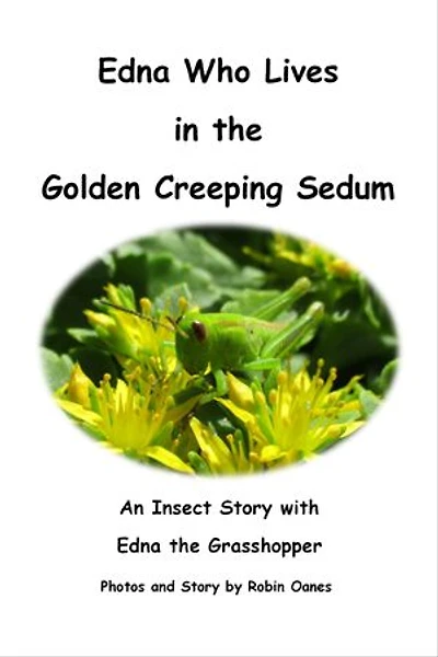 Edna Who Lives in the Golden Creeping Sedum: An Insect Story with Edna the Grasshopper
