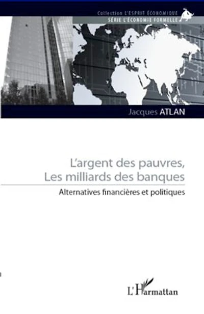 L'argent des pauvres, les milliards des banques: Alternatives financières et politiques