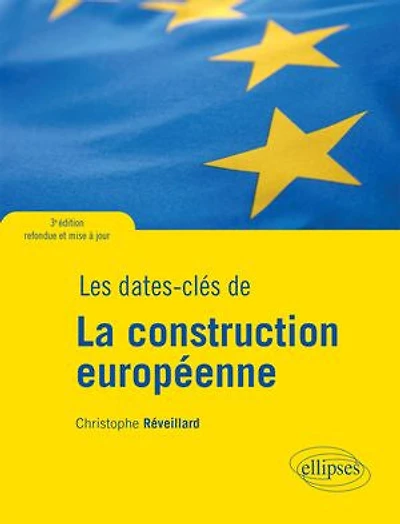 Les dates-clés de la construction européenne - 3e édition refondue et mise à jour