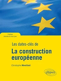 Les dates-clés de la construction européenne - 3e édition refondue et mise à jour