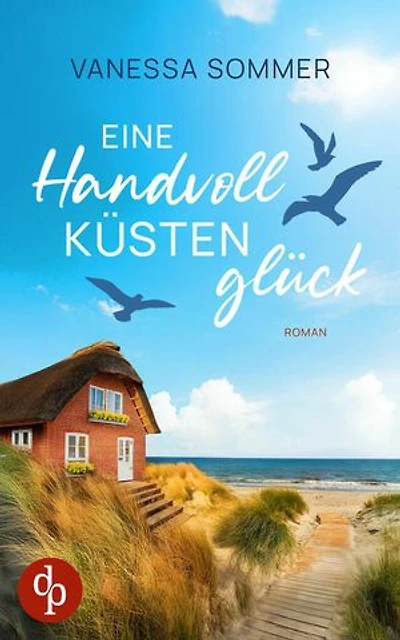 Eine Handvoll Küstenglück | Eine emotionale Wholesome Romance an der Ostseeküste: Ein gutaussehender Nachbar und intensive Gefühle, die so nicht geplant waren ...