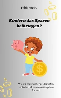 Kindern das sparen beibringen: Wie du mit Taschengeld und Co. einfache Lektionen weitergeben kannst