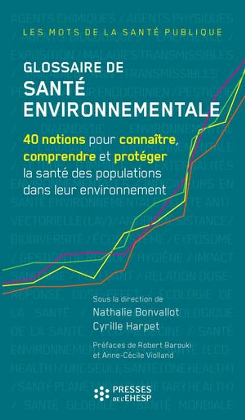 Glossaire de santé environnementale: 40 notions pour connaître, comprendre et protéger la santé des populations dans leur environnement