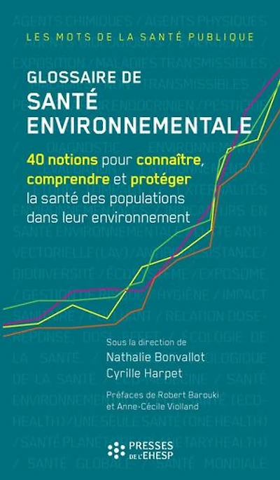 Glossaire de santé environnementale: 40 notions pour connaître, comprendre et protéger la santé des populations dans leur environnement