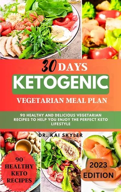 30 Day Ketogenic Vegetarian Meal Plan: Top 90 Healthy and Delicious Vegetarian Recipes to Help You Enjoy The Perfect Keto Lifestyle