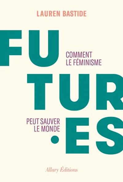 Futures - Comment le féminisme peut sauver le monde