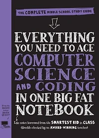 Everything You Need to Ace Computer Science and Coding One Big Fat Notebook: The Complete Middle School Study Guide (Big Notebooks)
