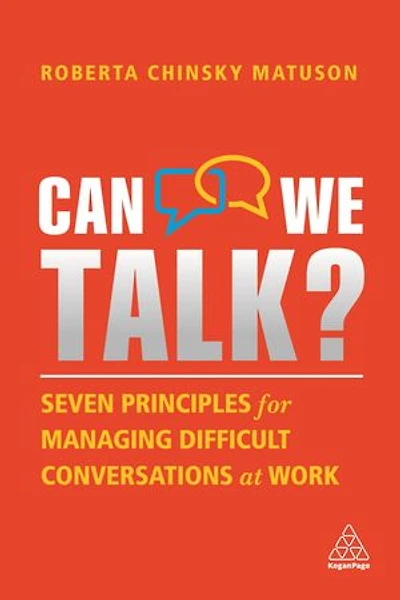Can We Talk?: Seven Principles For Managing Difficult Conversations At Work