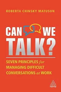 Can We Talk?: Seven Principles For Managing Difficult Conversations At Work