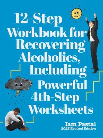 12-Step Workbook for Recovering Alcoholics, Including Powerful 4th-Step Worksheets: 2025 Revised Edition