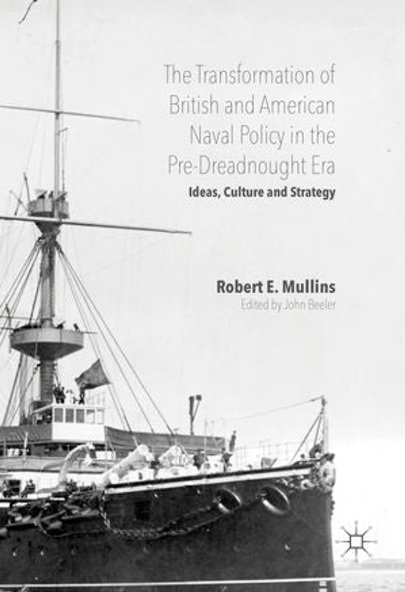 the Transformation of British and American Naval Policy Pre-Dreadnought Era: Ideas, Culture Strategy