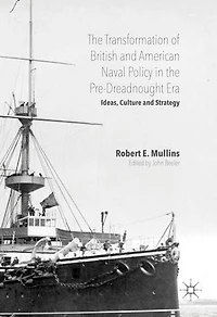 the Transformation of British and American Naval Policy Pre-Dreadnought Era: Ideas, Culture Strategy
