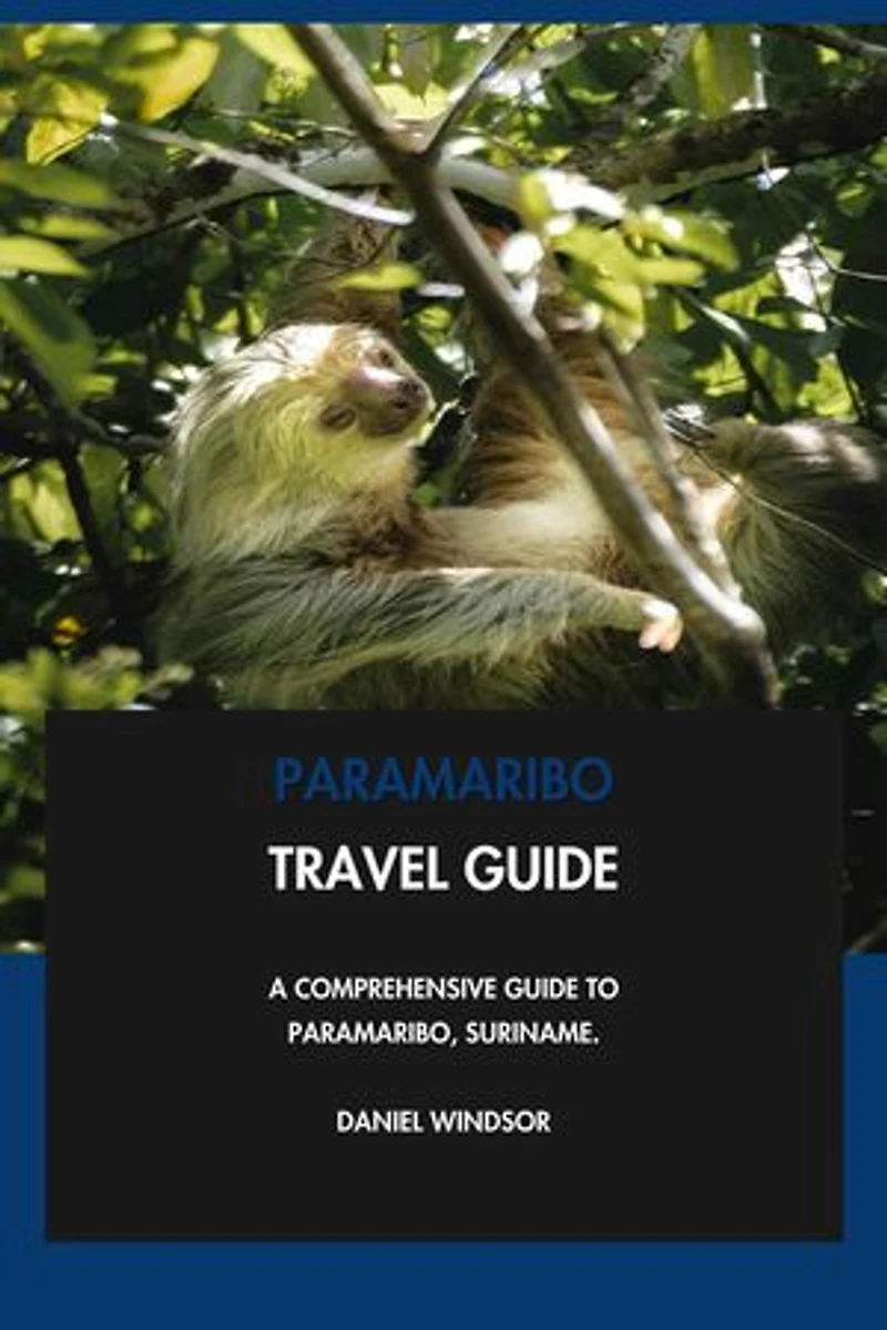 Paramaribo Travel Guide: A Comprehensive Guide to Paramaribo, Suriname.