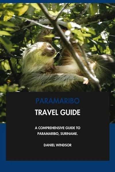 Paramaribo Travel Guide: A Comprehensive Guide to Paramaribo, Suriname.
