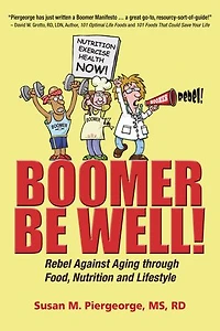 Boomer Be Well! Rebel Against Aging through Food, Nutrition and Lifestyle