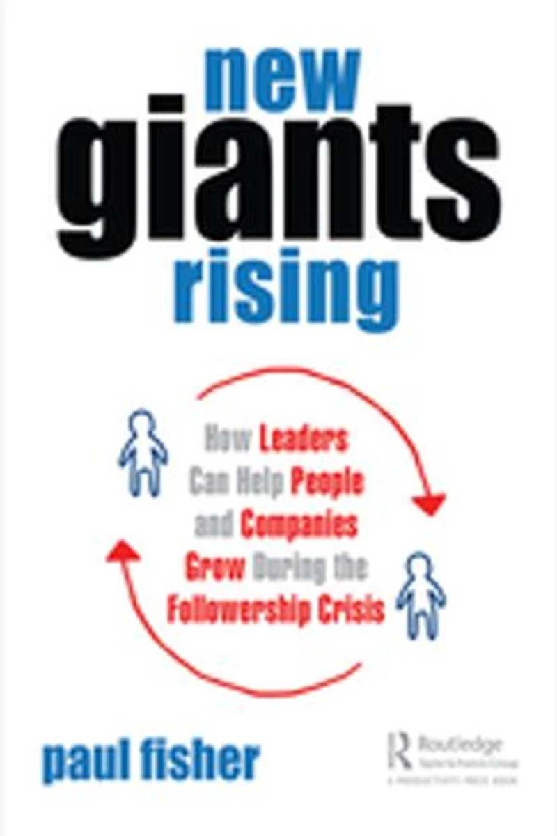 New Giants Rising: How Leaders Can Help People And Companies Grow During The Followership Crisis