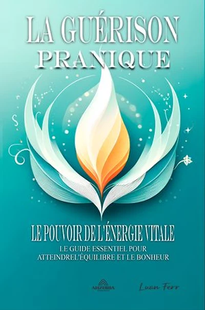 La Guérison Pranique: Le pouvoir de l'énergie vitale