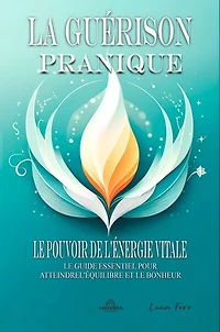 La Guérison Pranique: Le pouvoir de l'énergie vitale