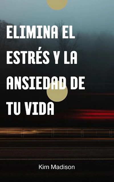 Elimina el Estrés y la Ansiedad de Tu Vida