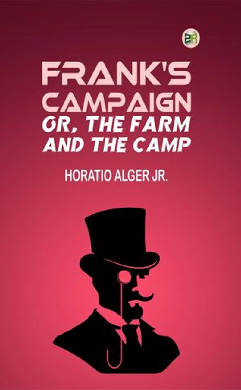 Frank's Campaign; Or, The Farm and the Camp