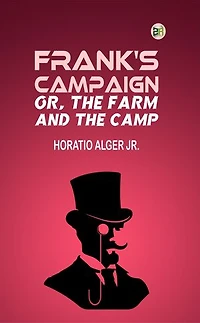 Frank's Campaign; Or, The Farm and the Camp