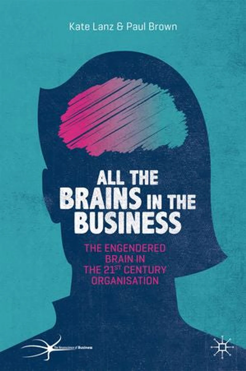 All the Brains Business: Engendered Brain 21st Century Organisation