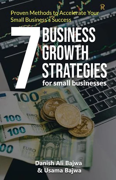 7 Business Growth Strategies for Small Businesses: Proven Methods to Accelerate Your Small Business's Success