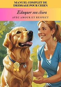 Manuel complet de dressage pour chien