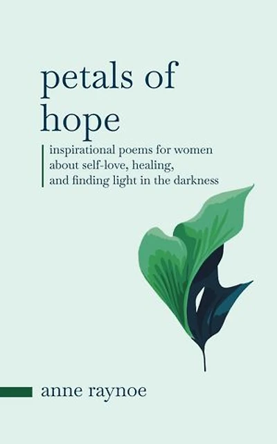 Petals of Hope: Inspirational Poems for Women About Self-love, Healing, and Finding Light in the Darkness: Petals of Inspiration Series