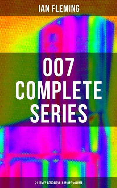 007 Complete Series - 21 James Bond Novels in One Volume: Casino Royale, Dr. No, Diamonds are Forever, You Only Live Twice, Goldfinger, For Your Eyes Only