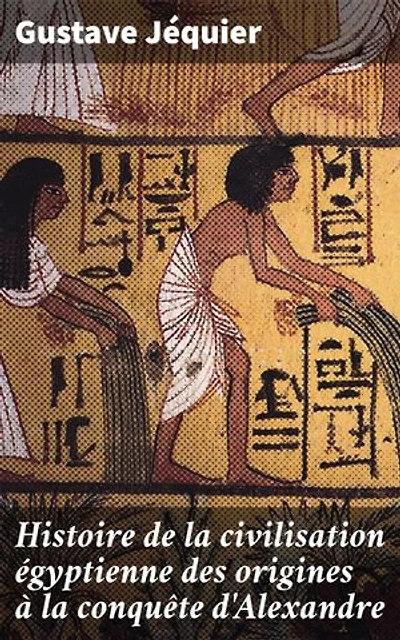 Histoire de la civilisation égyptienne des origines à la conquête d'Alexandre: Édition enrichie. Exploration complète de l'Égypte antique par un égyptologue expert
