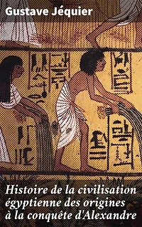 Histoire de la civilisation égyptienne des origines à la conquête d'Alexandre: Édition enrichie. Exploration complète de l'Égypte antique par un égyptologue expert