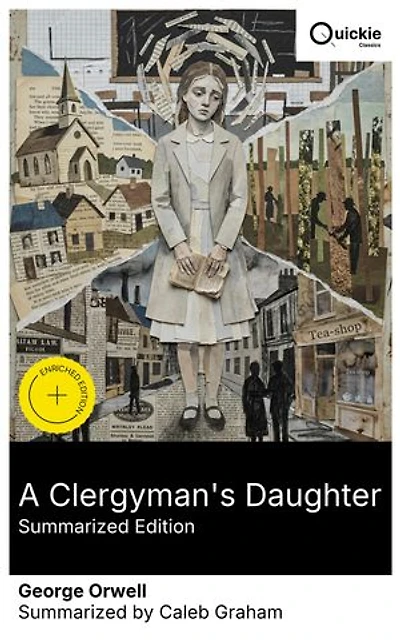 A Clergyman's Daughter (Summarized Edition): Enriched edition. A small-town crisis of Christian faith—amnesia, scandal-monger, hop-picking, vagrants on the Old Kent Road, and mortification of flesh