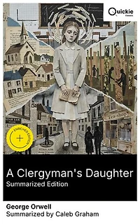 A Clergyman's Daughter (Summarized Edition): Enriched edition. A small-town crisis of Christian faith—amnesia, scandal-monger, hop-picking, vagrants on the Old Kent Road, and mortification of flesh