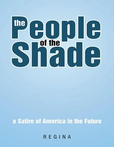 The People of the Shade: A Satire of America In the Future