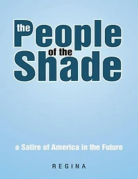 The People of the Shade: A Satire of America In the Future
